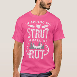 In Spring We Strut In Fall We Rut Turkey Deer Hunt T-Shirt