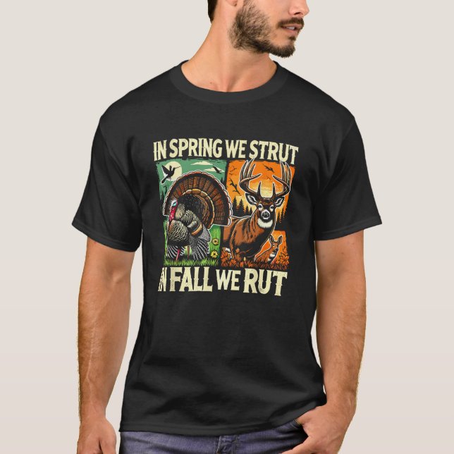 In Spring We Strut In Fall We Rut Turkey Deer Hunt T-Shirt (Front)