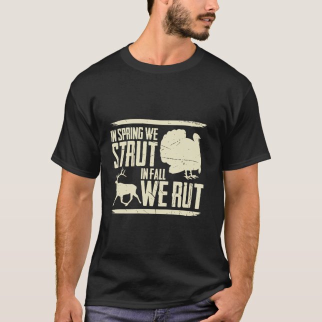 In Spring We Strut In Fall We Rut Turkey Hunter Lo T-Shirt (Front)