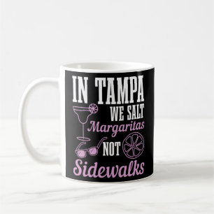 In Tampa We Salt Margaritas Not Sidewalks Florida Coffee Mug