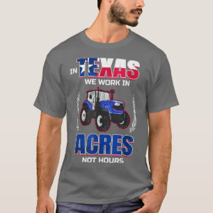 In Teas We Work In Acres Not Hours Teas State Far T-Shirt