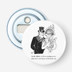 In the 1800s He Would Have Traded Acres Design Bottle Opener