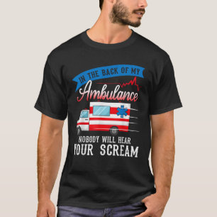 In the back of my ambulance wee woo EMT EMS Parame T-Shirt