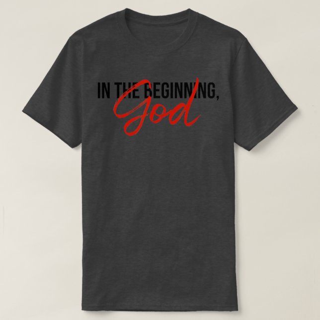 In The Beginning God  T-Shirt (Design Front)