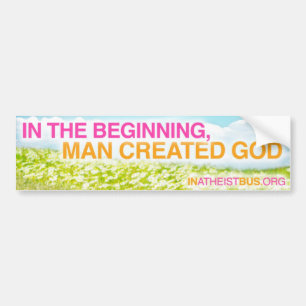 IN THE BEGINNING, MAN CREATED GOD - Bumper sticker