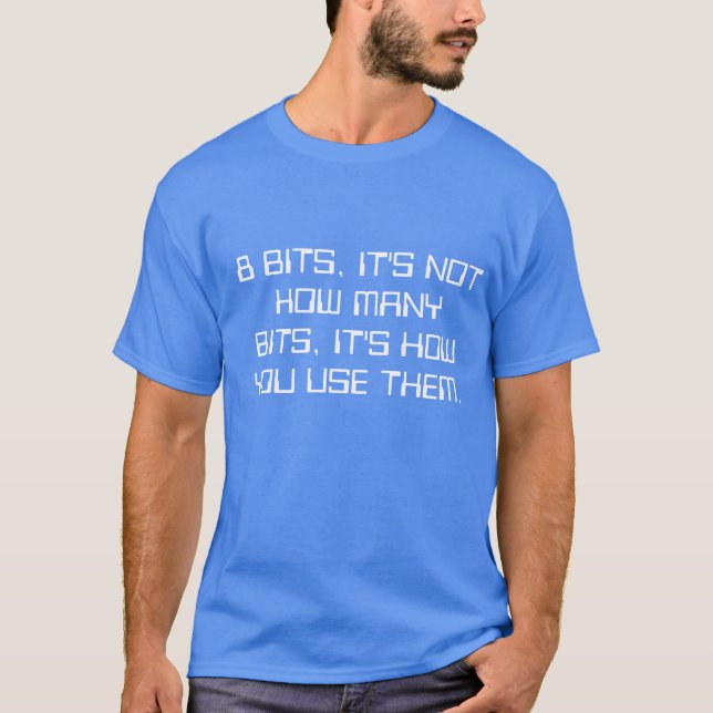 IN THE BEGINNING THERE WERE ONLY... 8 BITS T-Shirt (Front)