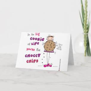 In the Big Cookie Of Life You're The Choccy Chips Card