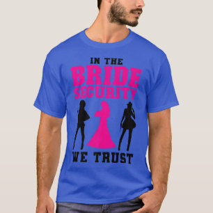 In the Bride Security we trust Wedding  T-Shirt