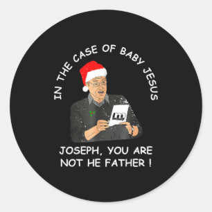 In The Case Of Baby Jesus Joseph You Are Not The F Classic Round Sticker