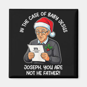 In The Case Of Baby Jesus Joseph You Are Not The F Magnet