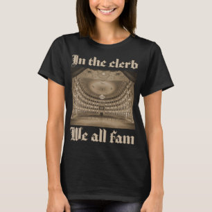 In the clerb we all fam opera house  T-Shirt