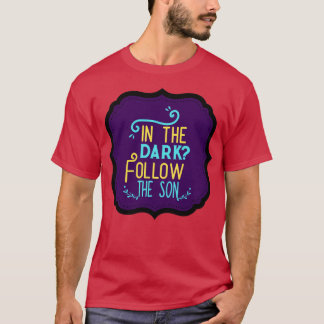 In The Dark Follow The Son T-Shirt
