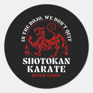 In The Dojo We Don't Quit Shotokan Karate Classic Round Sticker