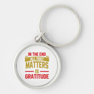 In the end, all that matters is gratitude key ring