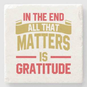 In the end, all that matters is gratitude stone coaster