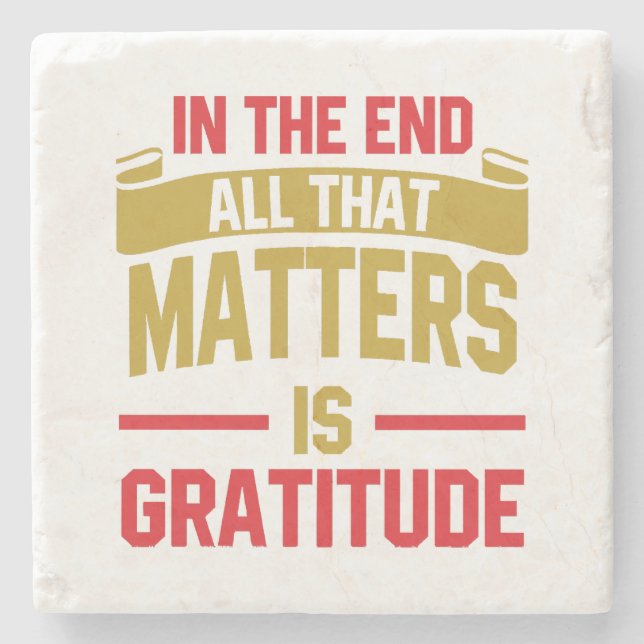 In the end, all that matters is gratitude stone coaster (Front)