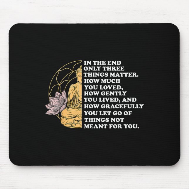 In The End Only Three Things Quote Buddhist  Mouse Mat (Front)