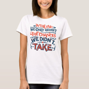 In the End We Only Regret Motivational Saying T-Shirt
