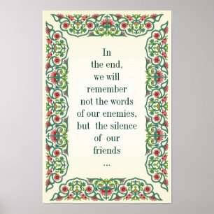 In the end, we will remember not the words of poster