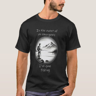 In the Event of an Emergency, I've Gone Fishing T-Shirt