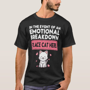 In The Event Of An Emotional Breakdown Place Cat H T-Shirt