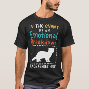 In The Event Of Emotional Breakdown Place Ferret H T-Shirt