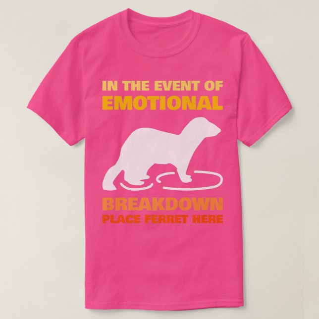 In the Event of Emotional Breakdown Place Ferret   T-Shirt (Design Front)
