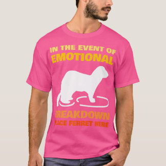 In the Event of Emotional Breakdown Place Ferret   T-Shirt