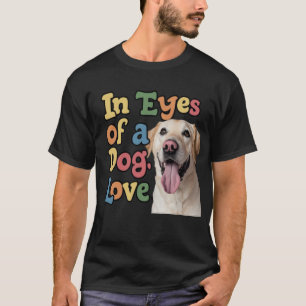 In The Eyes Of A The Dog Love T-Shirt