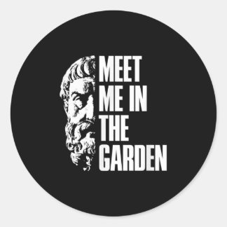In The Garden Epicurus Quote Shirt - Philosopher G Classic Round Sticker