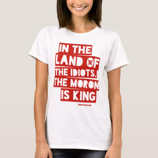 In The Land of The Idiots T-Shirt