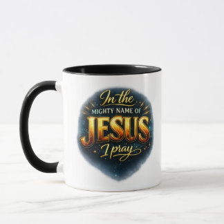 In the mighty name of JESUS I pray - Christian Mug
