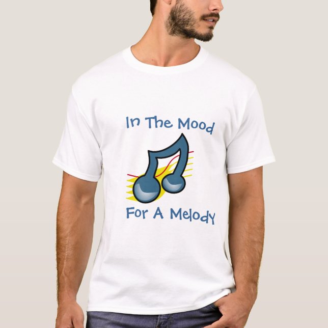 In The Mood For a Melody T-shirt (Front)