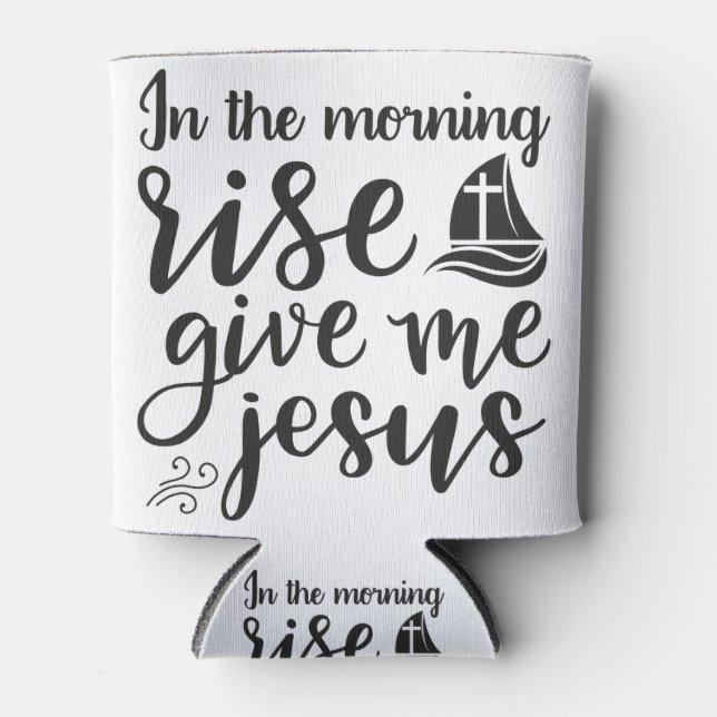 In the morning rise give me jesus can cooler (Front)