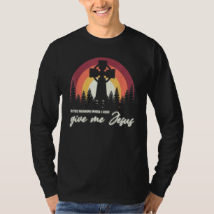 In The Morning When I Rise Give Me Jesus 16 T-Shirt
