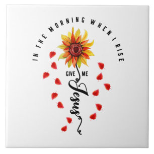 In The Morning When I rise Give Me Jesus Sunflower Tile