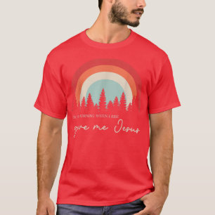 In The Morning When I Rise Give Me Jesus T-Shirt