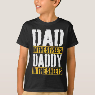 In The Streets Daddy In The Sheets Father39s Day  T-Shirt