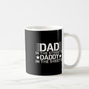 In The Streets Daddy In The Sheets Fathers Day Coffee Mug