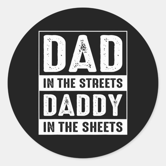In The Streets Daddy In The Sheets Fathers Day Fun Classic Round Sticker (Front)