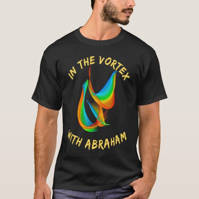 In the Vortex with Abraham Manifestation Power of  T-Shirt (Front)