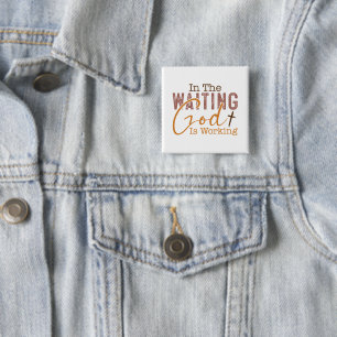 In the waiting God is working Christian Quote  15 Cm Square Badge