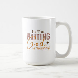 In the waiting God is working Christian Quote  Coffee Mug