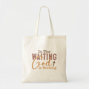 In the waiting God is working Christian Quote Tote Bag