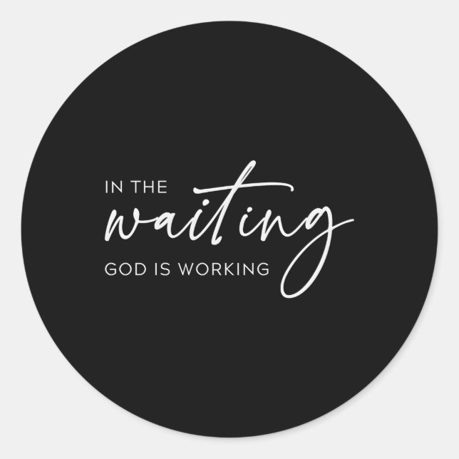 In The Waiting God Is Working Christian Saying Classic Round Sticker (Front)