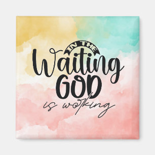 In the Waiting God is Working  Magnet