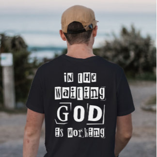In the Waiting God is working Minimalistic T-shirt