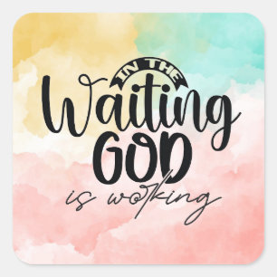 In the Waiting God is Working  Square Sticker
