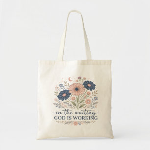 In the Waiting God is Working Tote Bag