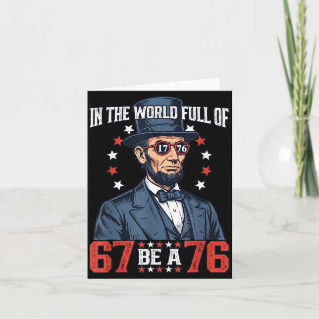 In The World Full Of 67 Be 76 Abraham Lincoln 67 M Card (Front)